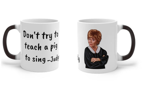 Judge Judy Mug,Dont teach a pig to sing,Sarcastic Quote/Magic/Normal Mug Gift for Christmas/Thanksgiving/Birthday/Fan/Graduation/Christmas- Tumbler Mug Water Bottle-Mugs