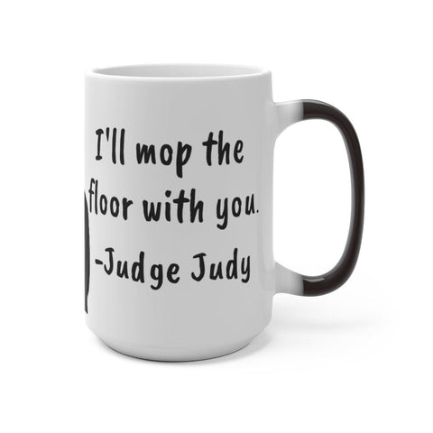 Judge Judy Mug I'll mop the floor with you,Sarcastic Funny Quote,Father/Mother's Day Gift,Birthday/Judge Judy Fans/Graduation,Christmas Gift- Tumbler Mug Water Bottle-Mugs