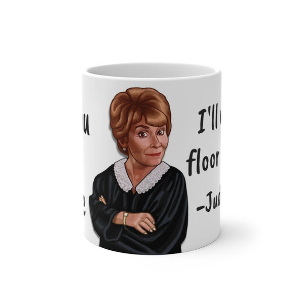 Judge Judy Mug I'll mop the floor with you,Sarcastic Funny Quote,Father/Mother's Day Gift,Birthday/Judge Judy Fans/Graduation,Christmas Gift- Tumbler Mug Water Bottle-Mugs