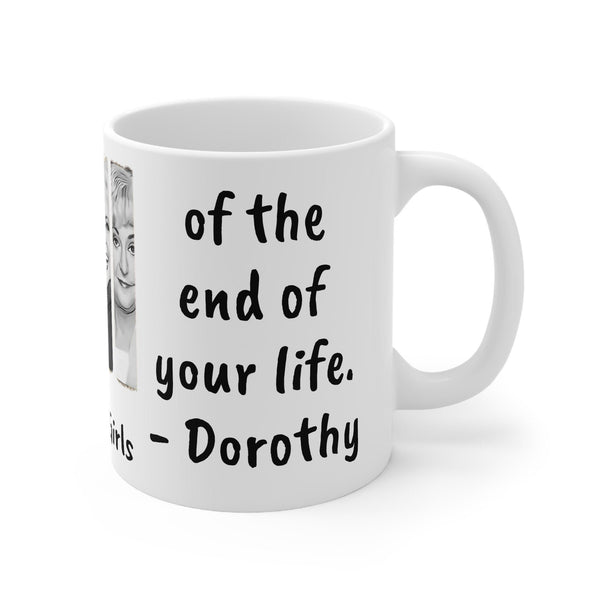 Golden Girls Mug First day of the end of yr life-Dorothy,Sarcastic Funny Quote Magic/Normal Coffee Mug Gift,Golden Girls Fan Funny Gift Mug- Tumbler Mug Water Bottle-Mugs