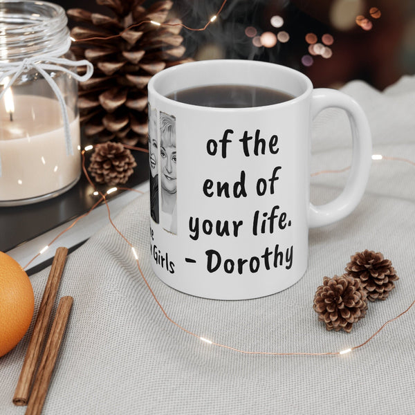Golden Girls Mug First day of the end of yr life-Dorothy,Sarcastic Funny Quote Magic/Normal Coffee Mug Gift,Golden Girls Fan Funny Gift Mug- Tumbler Mug Water Bottle-Mugs