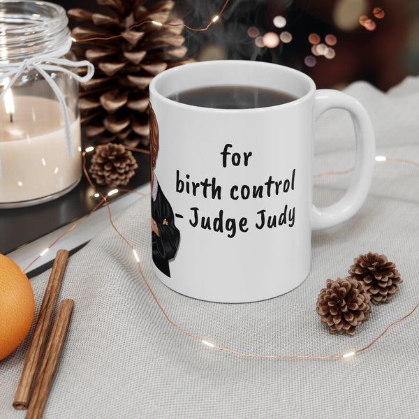 Judge Judy Mug Make Men responsible for birth control,Sarcastic Funny Quote,Gift for Christmas/Birthday/J Judy Fans/Graduation/NewlyWeds- Tumbler Mug Water Bottle-Mugs