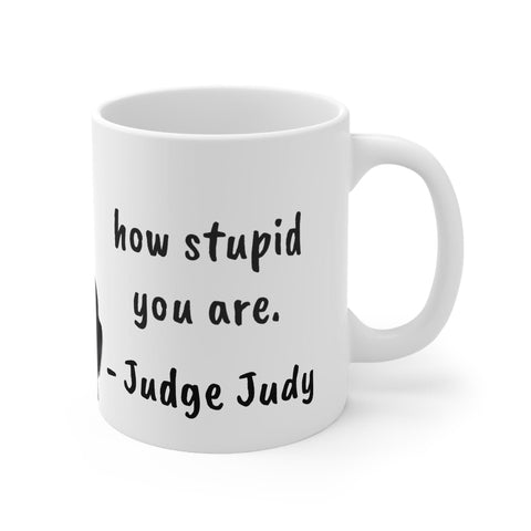 Judge Judy Mug people to know how stupid you are,Sarcastic Funny Quote,Father/Mother's Day Gift,Birthday/Judy Fan/Graduation,Christmas Gift- Tumbler Mug Water Bottle-Mugs