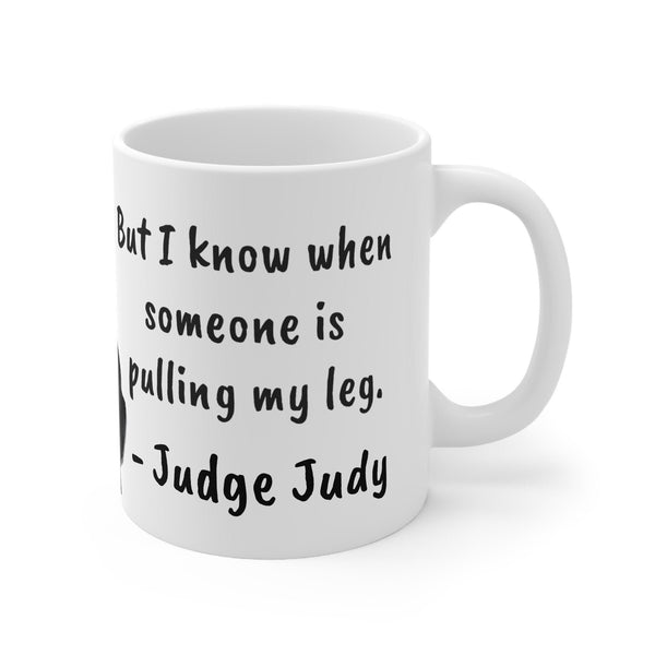 Judge Judy Mug I'm not 25 pulling my leg,Sarcastic Funny Quote,Father/Mother's Day Gift,Birthday/Judge Judy Fans/Graduation,Christmas Gift- Tumbler Mug Water Bottle-Mugs