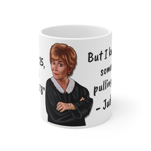 Judge Judy Mug I'm not 25 pulling my leg,Sarcastic Funny Quote,Father/Mother's Day Gift,Birthday/Judge Judy Fans/Graduation,Christmas Gift- Tumbler Mug Water Bottle-Mugs