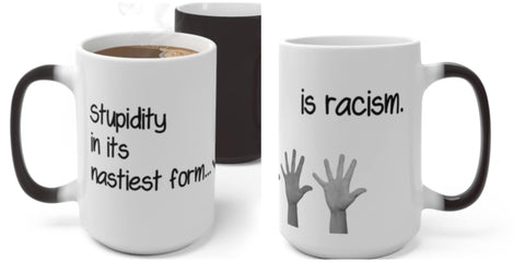 Nastiest Stupidity=Racism, Funny Jokes,Sarcastic Quotes Mug/Printed Normal/Magic/Color Changing Ceramic Mug Gifts,Microwave safe- Tumbler Mug Water Bottle-Mugs
