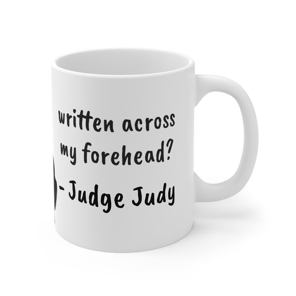 Judge Judy Mug,Is stupid written on my forehead,Sarcastic Funny Judge Judy Magic/Normal Mug,Gift for Christmas/Thanxgiving/Birthday/Judy Fan- Tumbler Mug Water Bottle-Mugs