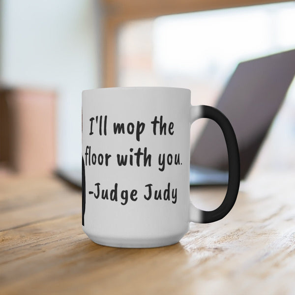 Judge Judy Mug I'll mop the floor with you,Sarcastic Funny Quote,Father/Mother's Day Gift,Birthday/Judge Judy Fans/Graduation,Christmas Gift- Tumbler Mug Water Bottle-Mugs