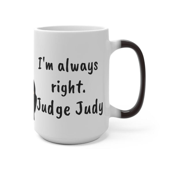 Judge Judy Mug,I'm Always Right Sarcastic Funny Quote,Father/Mother's Day Gift,Birthday/Judge Judy Fans/Graduation,Christmas Gift- Tumbler Mug Water Bottle-Mugs