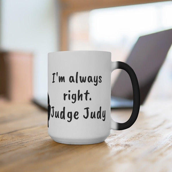 Judge Judy Mug,I'm Always Right Sarcastic Funny Quote,Father/Mother's Day Gift,Birthday/Judge Judy Fans/Graduation,Christmas Gift- Tumbler Mug Water Bottle-Mugs