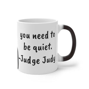 Judge Judy Mug You need to be quiet,Sarcastic Funny Quote,Father/Mother's Day Gift,Birthday/Judge Judy Fans/Graduation,Christmas Gift- Tumbler Mug Water Bottle-Mugs