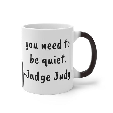 Judge Judy Mug You need to be quiet,Sarcastic Funny Quote,Father/Mother's Day Gift,Birthday/Judge Judy Fans/Graduation,Christmas Gift- Tumbler Mug Water Bottle-Mugs