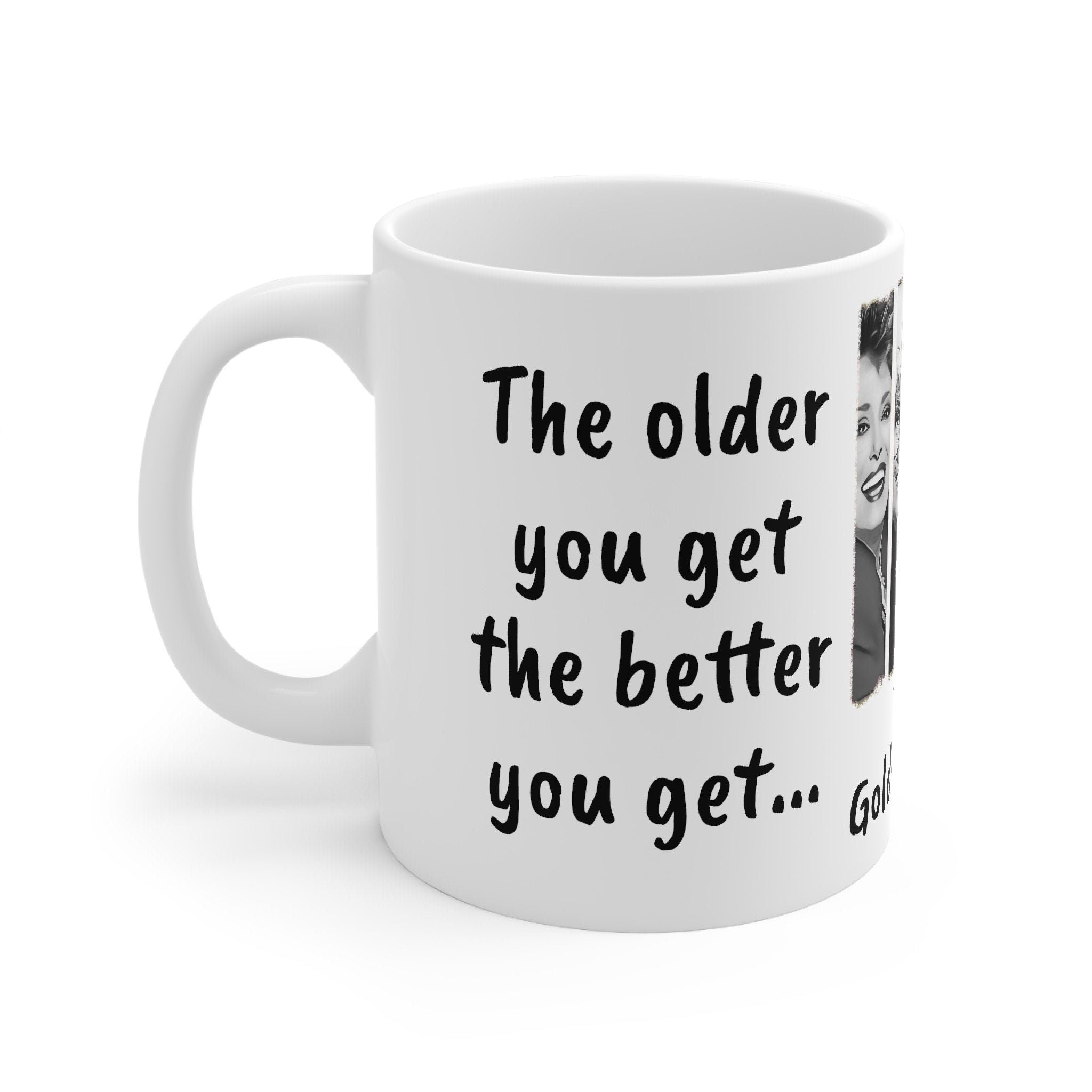 Golden Girls Mug Older U get better U get unless URA banana,Sarcastic Funny Quote Magic/Normal Tea Mug Gift,Golden Girls Fan Funny Gift Mug- Tumbler Mug Water Bottle-Mugs