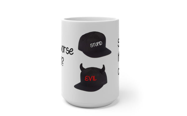 Stupid is Worse Than Evil, Funny Jokes,Sarcastic Quotes Mug/Printed Normal/Magic/Color Changing Ceramic Mug Gifts,Microwave safe