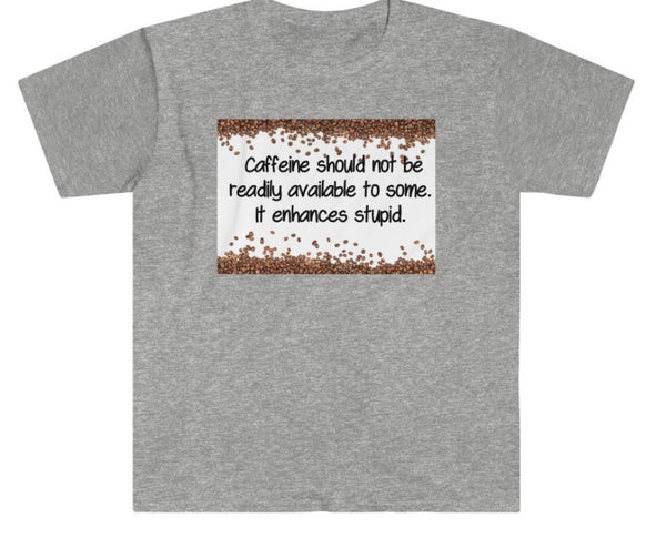 Caffeine Enhances Stupid.  Unisex Printed crewneck t-shirts,New Year,birthday/christmas/Anniversary/Covid/Valentine/Friends/2021 gifts