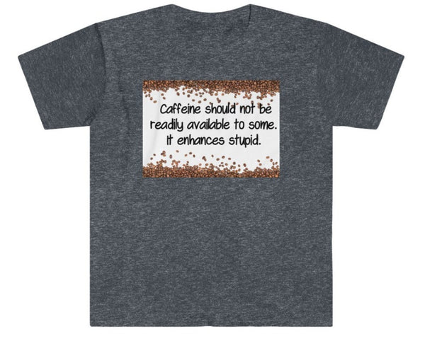 Caffeine Enhances Stupid.  Unisex Printed crewneck t-shirts,New Year,birthday/christmas/Anniversary/Covid/Valentine/Friends/2021 gifts