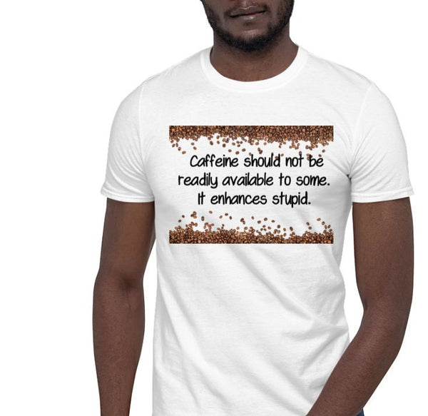 Caffeine Enhances Stupid.  Unisex Printed crewneck t-shirts,New Year,birthday/christmas/Anniversary/Covid/Valentine/Friends/2021 gifts