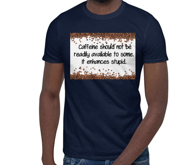 Caffeine Enhances Stupid.  Unisex Printed crewneck t-shirts,New Year,birthday/christmas/Anniversary/Covid/Valentine/Friends/2021 gifts