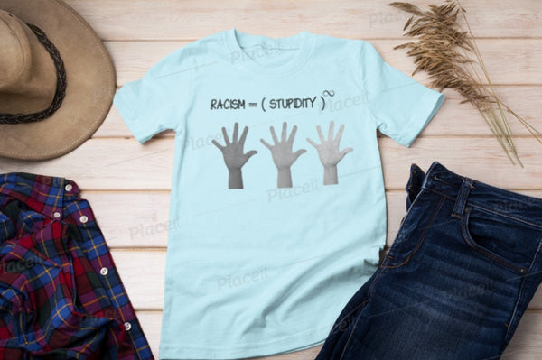 Racism is infinite stupidity. Unisex Printed crewneck t-shirts,New Year,birthday/christmas/Anniversary/Covid/Valentine/Friends/2021 gifts