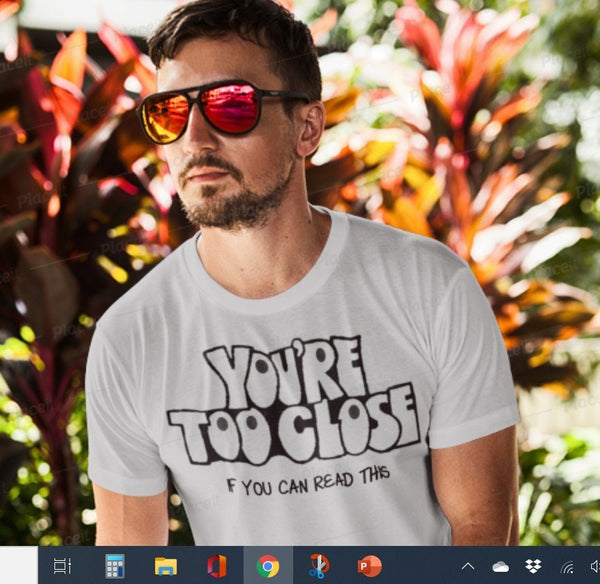 You&#39;re Too Close If you can Read This Unisex Printed t-shirts,New Year,birthday/christmas/Anniversary/Covid/Valentine/Friends/2021 gifts