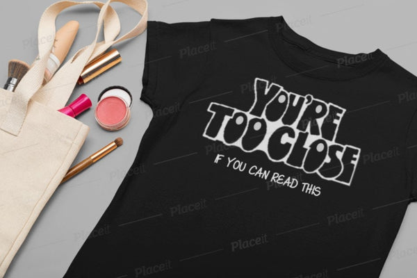 You&#39;re Too Close If you can Read This Unisex Printed t-shirts,New Year,birthday/christmas/Anniversary/Covid/Valentine/Friends/2021 gifts
