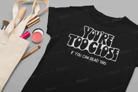You&#39;re Too Close If you can Read This Unisex Printed t-shirts,New Year,birthday/christmas/Anniversary/Covid/Valentine/Friends/2021 gifts