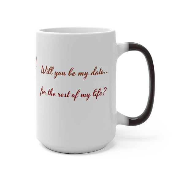 Will you be my date, Heat activated Print-Magic Mug,Color Changing Ceramic Mug, rounded corners. large handle, microwave safe