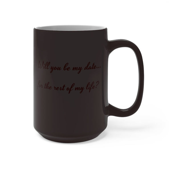 Will you be my date, Heat activated Print-Magic Mug,Color Changing Ceramic Mug, rounded corners. large handle, microwave safe