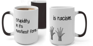 Nastiest Stupidity=Racism, Funny Jokes,Sarcastic Quotes Mug/Printed Normal/Magic/Color Changing Ceramic Mug Gifts,Microwave safe