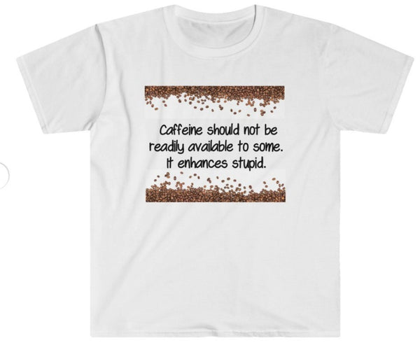Caffeine Enhances Stupid.  Unisex Printed crewneck t-shirts,New Year,birthday/christmas/Anniversary/Covid/Valentine/Friends/2021 gifts