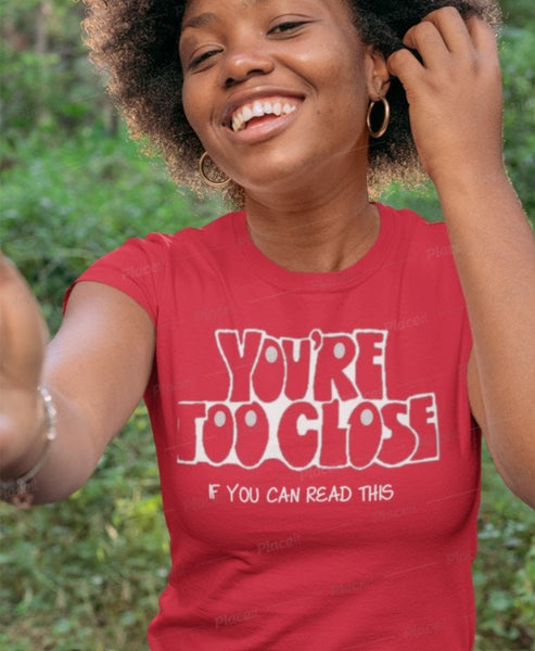 You&#39;re Too Close If you can Read This Unisex Printed t-shirts,New Year,birthday/christmas/Anniversary/Covid/Valentine/Friends/2021 gifts