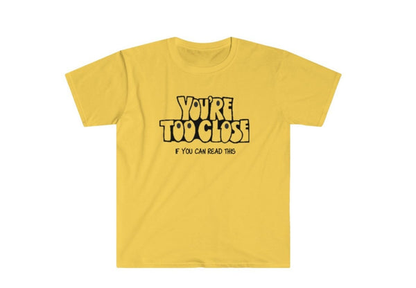 You&#39;re Too Close If you can Read This Unisex Printed t-shirts,New Year,birthday/christmas/Anniversary/Covid/Valentine/Friends/2021 gifts
