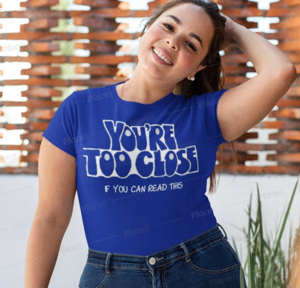 You&#39;re Too Close If you can Read This Unisex Printed t-shirts,New Year,birthday/christmas/Anniversary/Covid/Valentine/Friends/2021 gifts