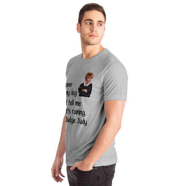 Judge Judy Tee-Don&#39;t pee on my leg & tell me it&#39;s raining. Unisex T-shirt,Christmas,New Year/Thanksgiving/Birthday/Graduation/Potters gifts