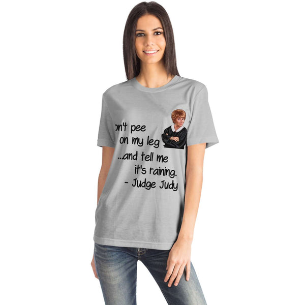 Judge Judy Tee-Don&#39;t pee on my leg & tell me it&#39;s raining. Unisex T-shirt,Christmas,New Year/Thanksgiving/Birthday/Graduation/Potters gifts