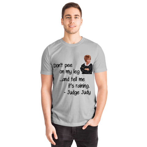 Judge Judy Tee-Don&#39;t pee on my leg & tell me it&#39;s raining. Unisex T-shirt,Christmas,New Year/Thanksgiving/Birthday/Graduation/Potters gifts