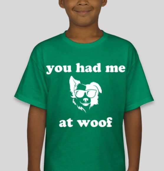 You had me at Woof, Unisex Adults,Kids, Christmas/Thanksgiving/Birthday/Anniversary/LGBTQ/Dog lover Mom/Dog Dad/New Pet Owner/Dog Gifts