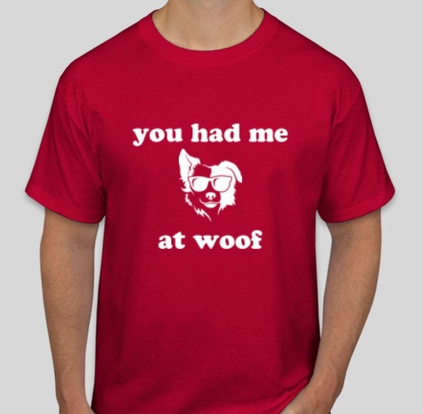 You had me at Woof, Unisex Adults,Kids, Christmas/Thanksgiving/Birthday/Anniversary/LGBTQ/Dog lover Mom/Dog Dad/New Pet Owner/Dog Gifts