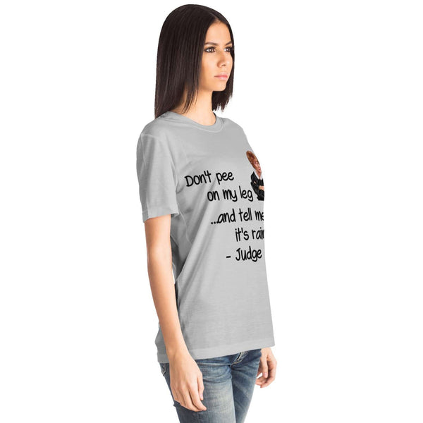 Judge Judy Tee-Don&#39;t pee on my leg & tell me it&#39;s raining. Unisex T-shirt,Christmas,New Year/Thanksgiving/Birthday/Graduation/Potters gifts