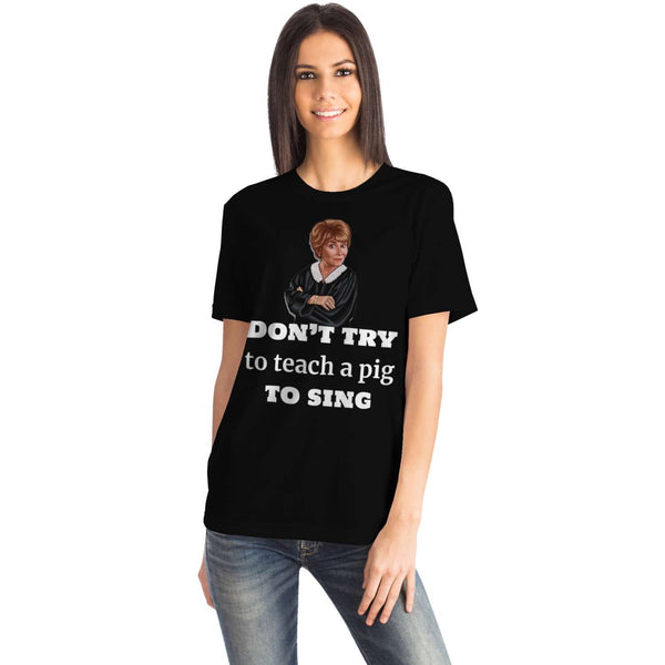 Judge Judy Tee-Dont teach a pig to sing. Unisex T-shirt,Christmas,New Year/Thanksgiving/Birthday/Graduation/Potters gifts