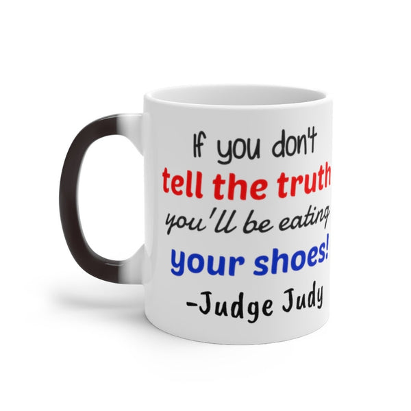 Judge Judy Mug,Tell the truth or you&#39;ll be eating your shoes,Sarcastic Mugs,Christmas Mug,Birthday,Judge Judy Fans,Graduation,Valentine gift