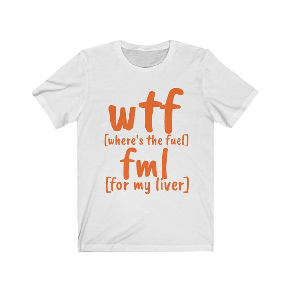 Funny WTF fml tshirt,fuel my liver shirt,Unisex Tshirt,wtf shirt for MEN,family shirts,funny tshirt,sarcastic tshirt for women,humorous tee
