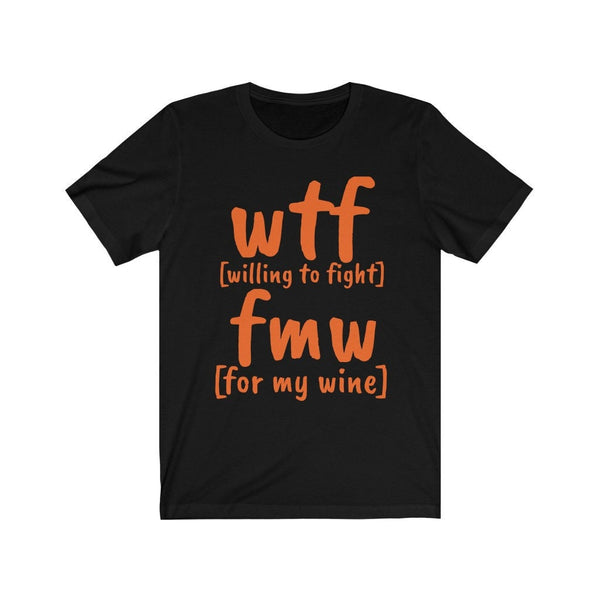 WTF FMW Willing to fight For my wine,funny t-shirts for MEN,wtf t-shirts, funny t-shirts for Women,wtf funny t-shirts.wine lover t-shirt