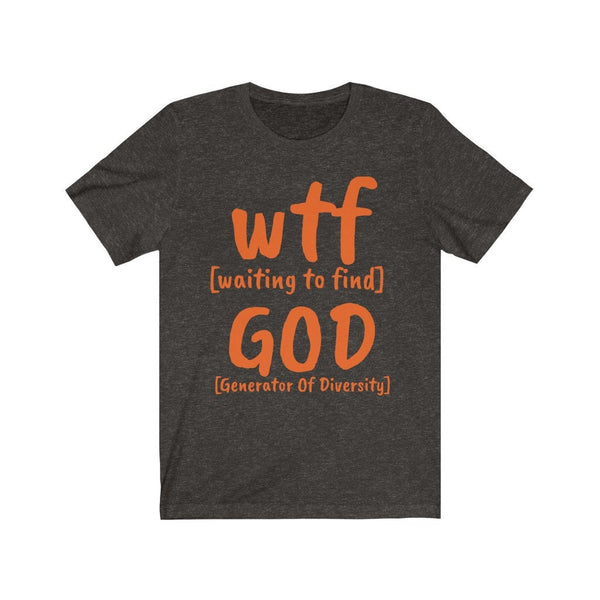 WTF God Generator of Diversity, Waiting to find,Unisex T-shirt,funny t-shirt for MEN,wtf t-shirt, funny t-shirt for Women,wtf funny t-shirt