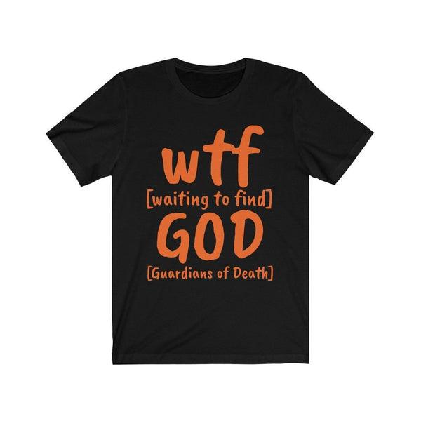 WTF God Guardians of Death,Unisex T-shirts,wtf funny t-shirts for MEN,wtf t-shirts, wtf funny t-shirts for Women,wtf God funny t-shirts