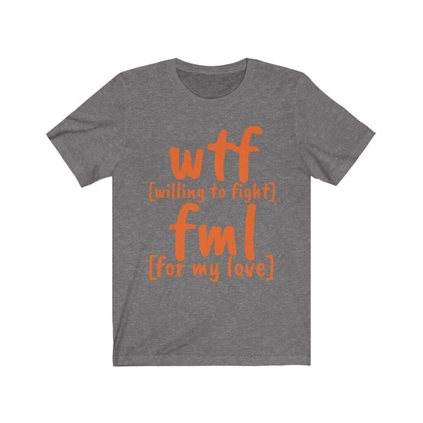 WTF FML Willing to fight for my love,Unisex T-shirts,funny t-shirts for MEN,wtf t-shirts,t-shirts for Women,wtf funny t-shirt,lovers t-shirt