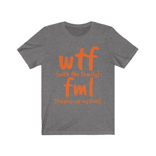 Funny WTF fml tshirts,With the family shirt,Unisex T-shirt,wtf shirt for MEN,family shirts,funny tshirt,sarcastic tshirt for women,humorous