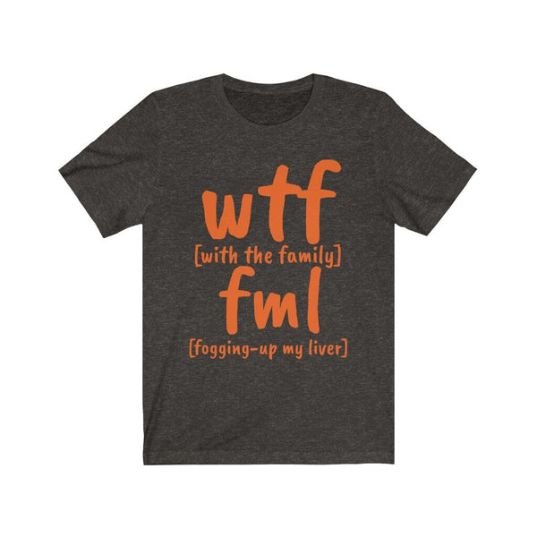 Funny WTF fml tshirts,With the family shirt,Unisex T-shirt,wtf shirt for MEN,family shirts,funny tshirt,sarcastic tshirt for women,humorous