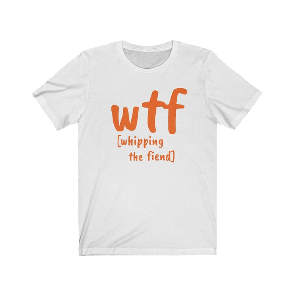 WTF whipping the fiend,Unisex T-shirts,wtf funny t-shirt for MEN, funny t-shirts for Women,wtf fml funny t-shirt, birthday t-shirt gifts