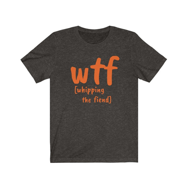 WTF whipping the fiend,Unisex T-shirts,wtf funny t-shirt for MEN, funny t-shirts for Women,wtf fml funny t-shirt, birthday t-shirt gifts